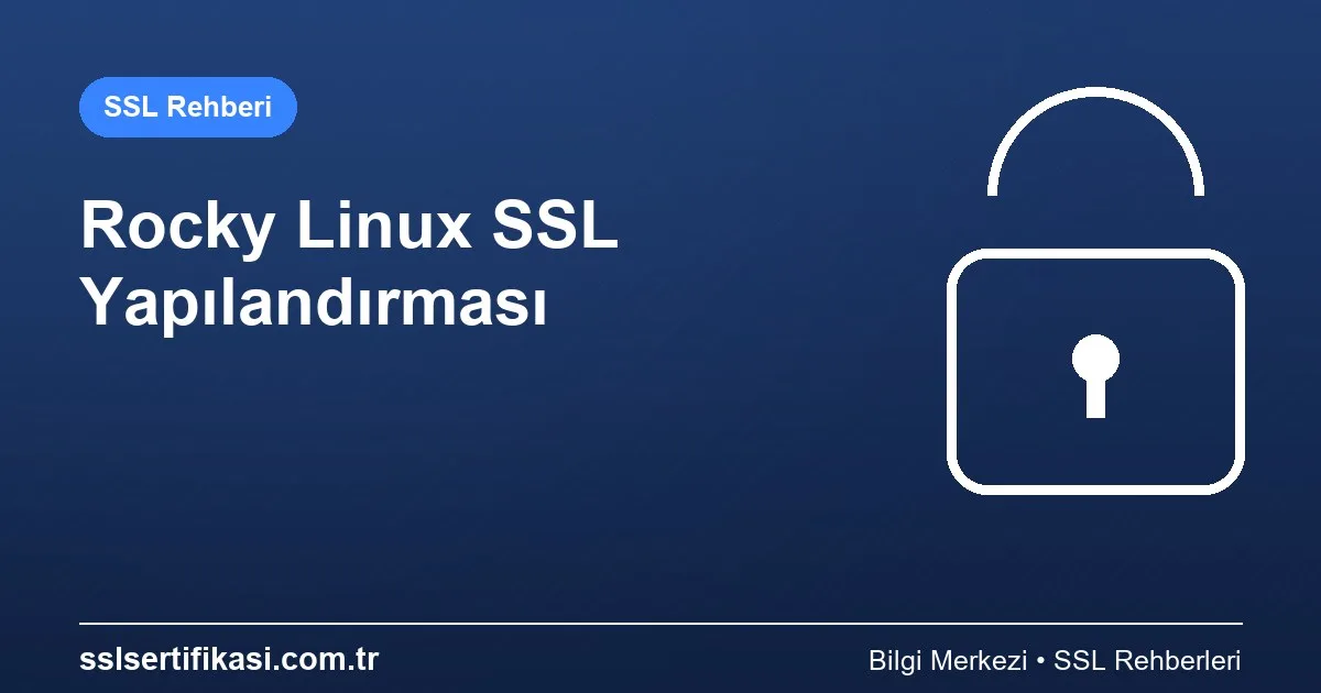 Rocky Linux Sunucularda SSL Yapılandırma Kılavuzu