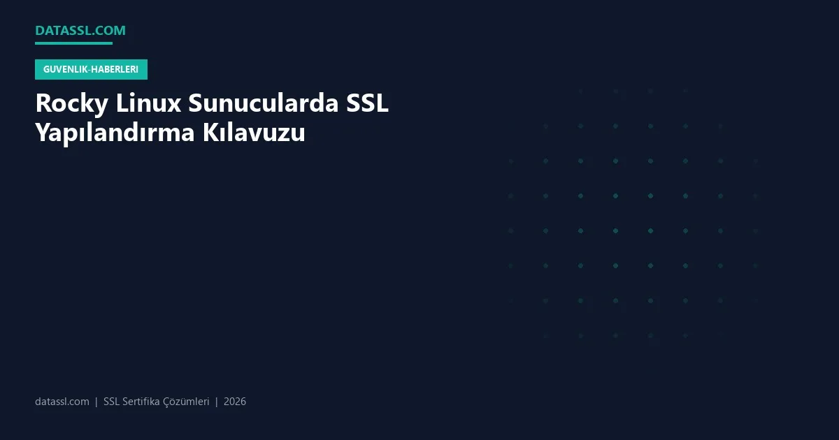Rocky Linux Sunucularda SSL Yapılandırma Kılavuzu