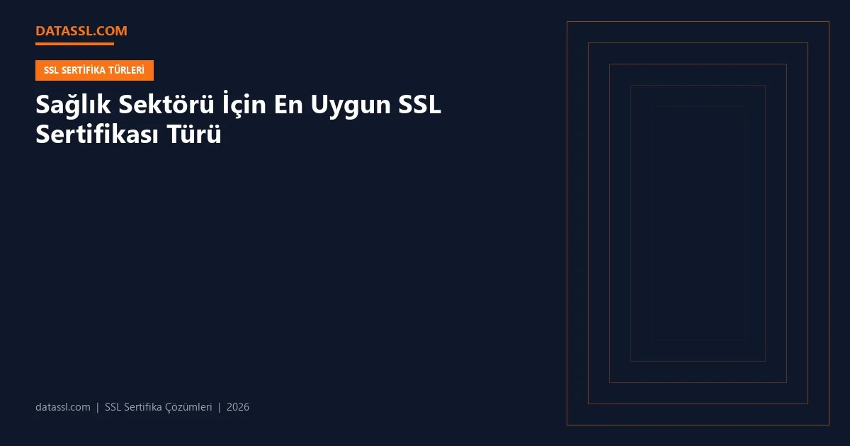 Sağlık Sektörü İçin En Uygun SSL Sertifikası Türü