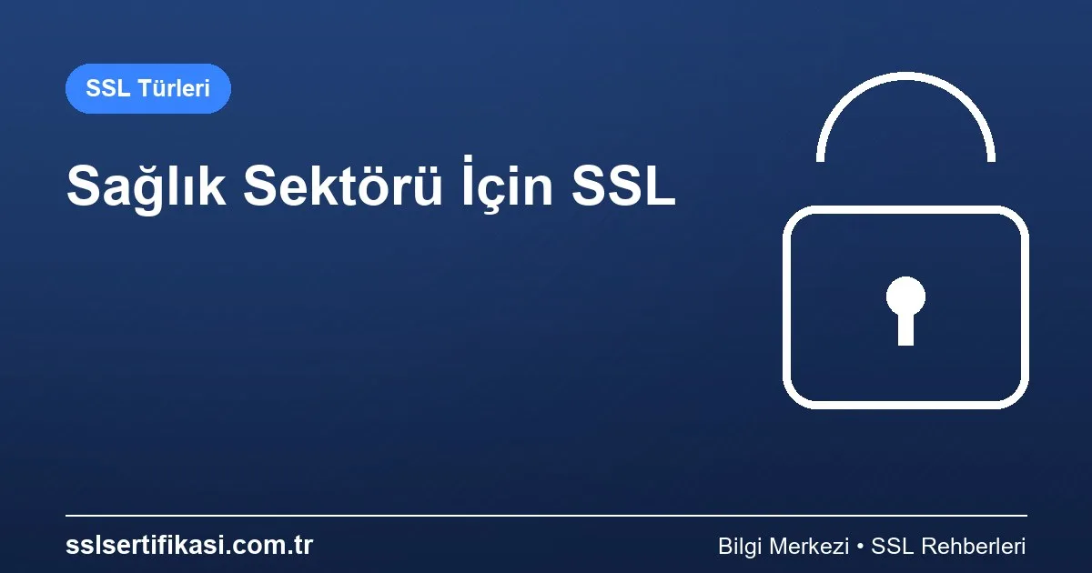 Sağlık Sektörü İçin En Uygun SSL Sertifikası Türü