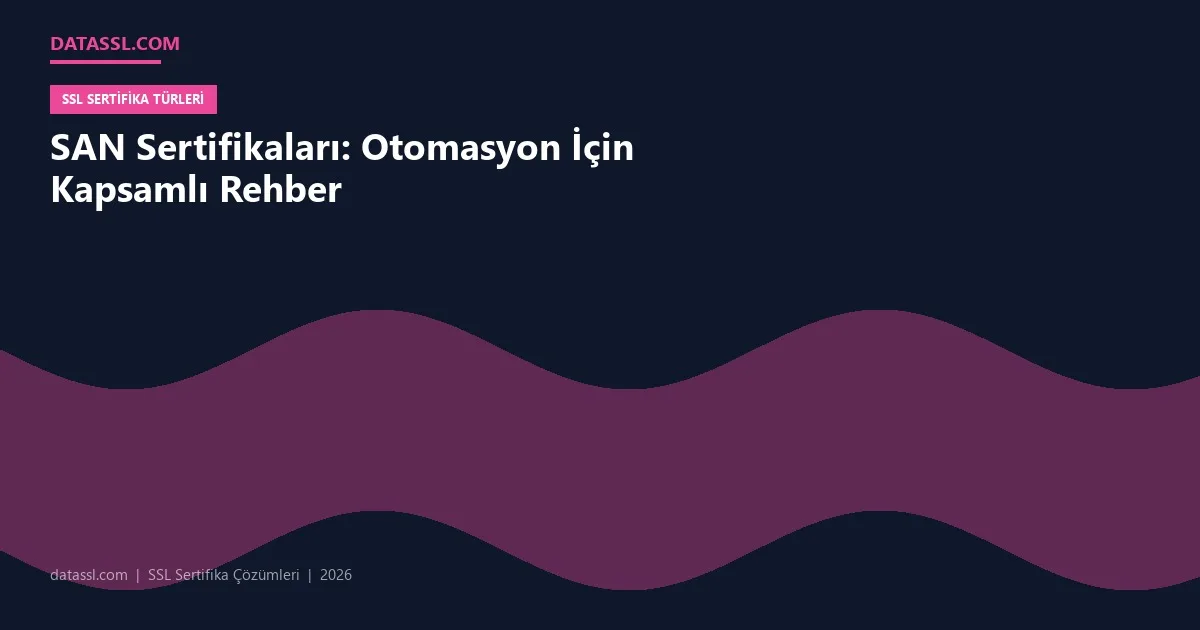 SAN Sertifikaları: Otomasyon İçin Kapsamlı Rehber