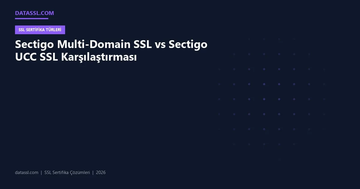 Sectigo Multi-Domain SSL vs Sectigo UCC SSL Karşılaştırması
