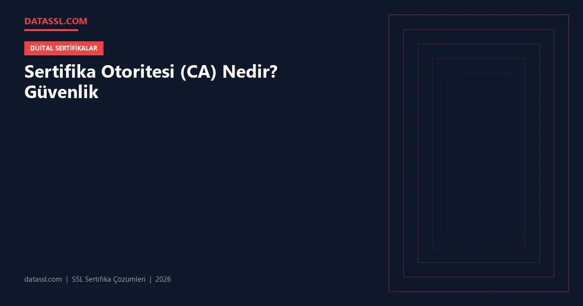 Sertifika Otoritesi (CA) Nedir? Güvenlik