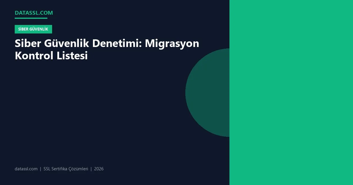 Siber Güvenlik Denetimi: Migrasyon Kontrol Listesi