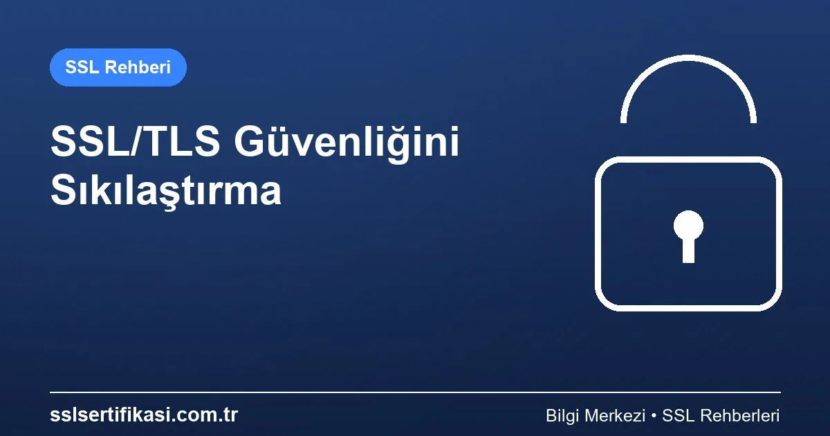 SSL Sertifikası Güvenlik: 2026 Güncel Rehber