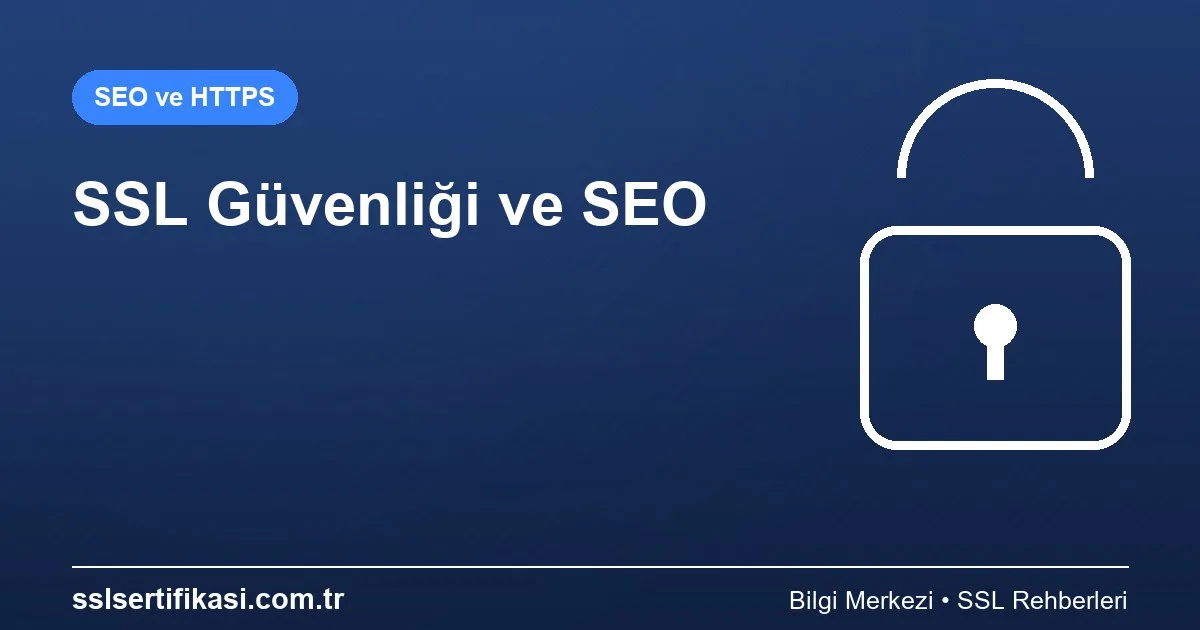 Google Sıralama Faktörleri: SSL Sertifikasının Güvenlik Rolü