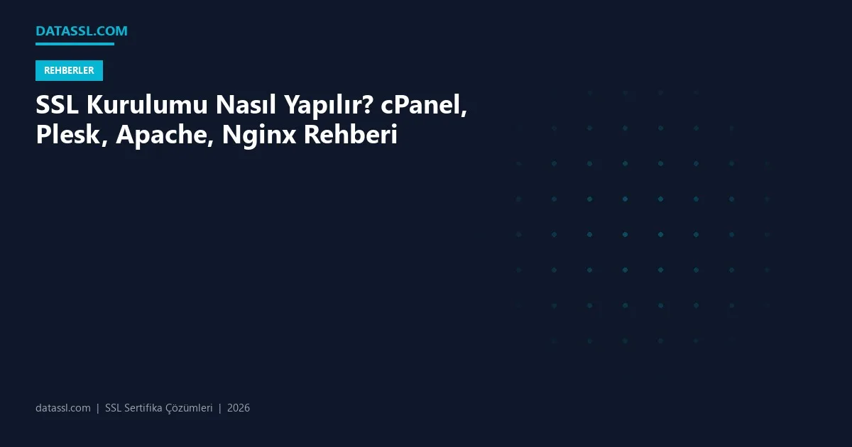 SSL Kurulumu Nasıl Yapılır? cPanel, Plesk, Apache, Nginx Rehberi