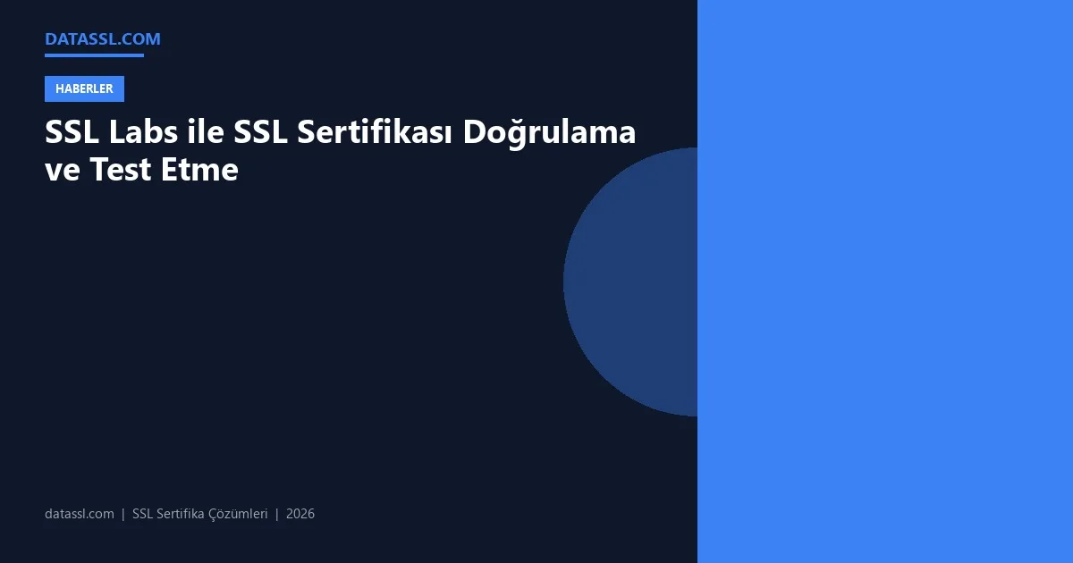 SSL Labs ile SSL Sertifikası Doğrulama ve Test Etme