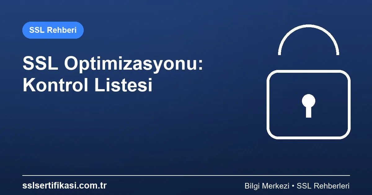 SSL Sertifikası Optimizasyon: 2026 Güncel Rehber