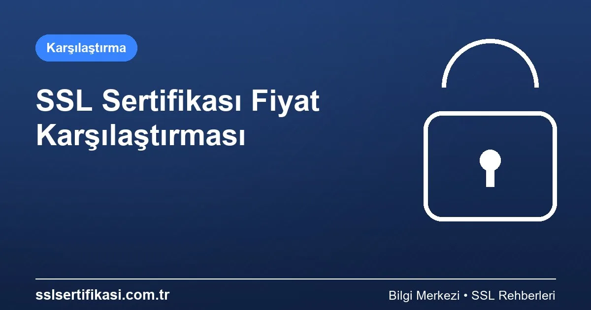 SSL Sertifikası Fiyat Karşılaştırması: Otomasyon 2026
