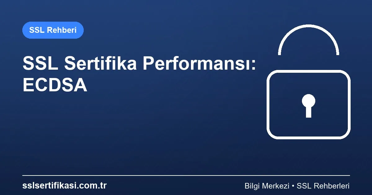 SSL Sertifikası Performans: 2026 Güncel Rehber