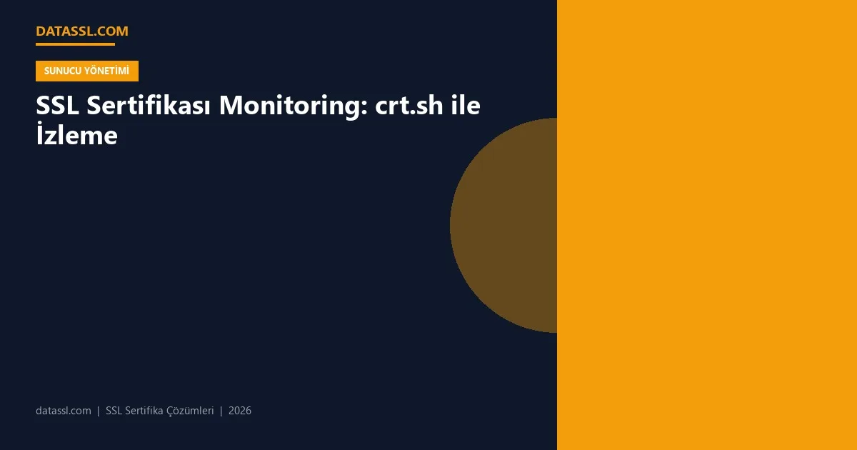 SSL Sertifikası Monitoring: crt.sh ile İzleme