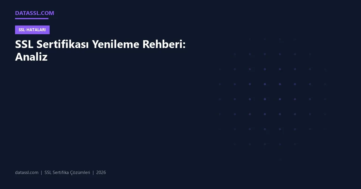 SSL Sertifikası Yenileme Rehberi: Analiz