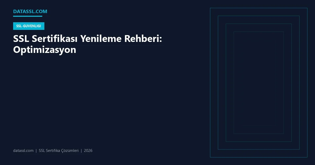 SSL Sertifikası Yenileme Rehberi: Optimizasyon
