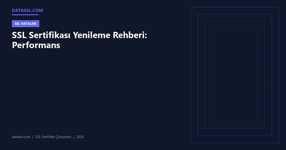 SSL Sertifikası Yenileme Rehberi: Performans