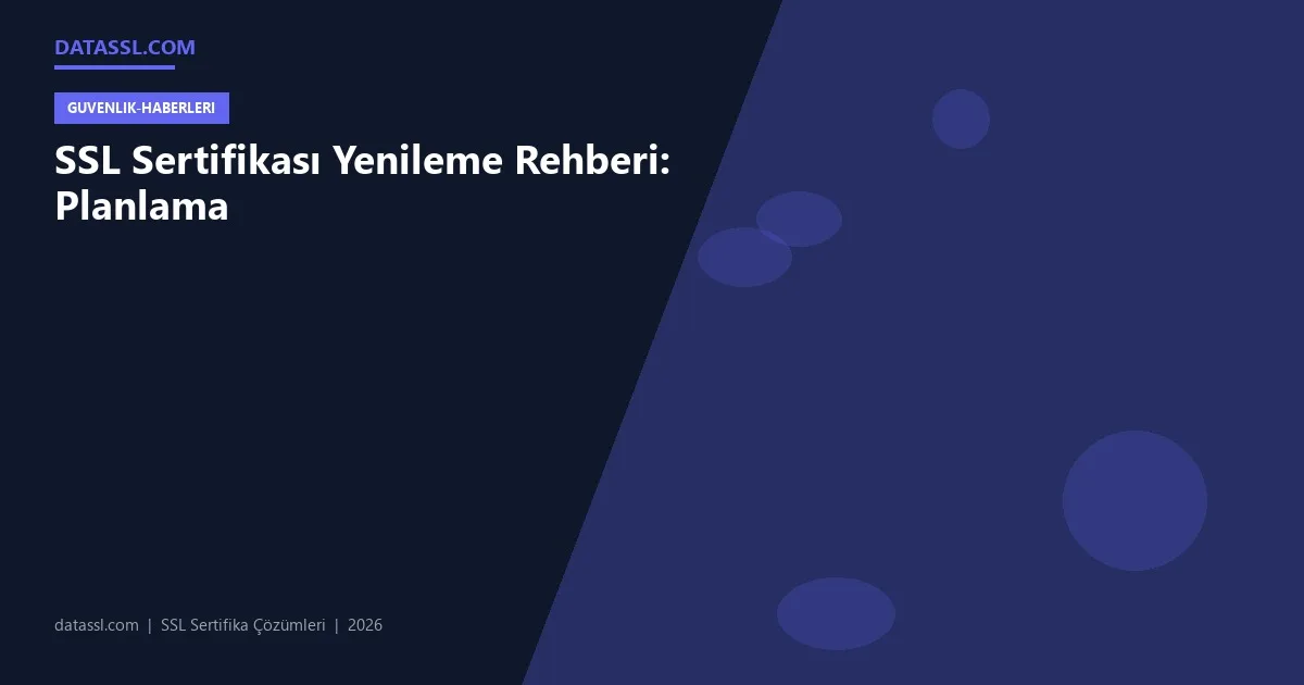 SSL Sertifikası Yenileme Rehberi: Planlama