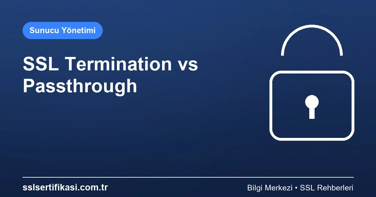 SSL Termination vs SSL Passthrough: Strateji