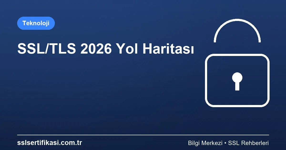 SSL/TLS 2026: Planlama Gelişmeleri ve Yenilikler