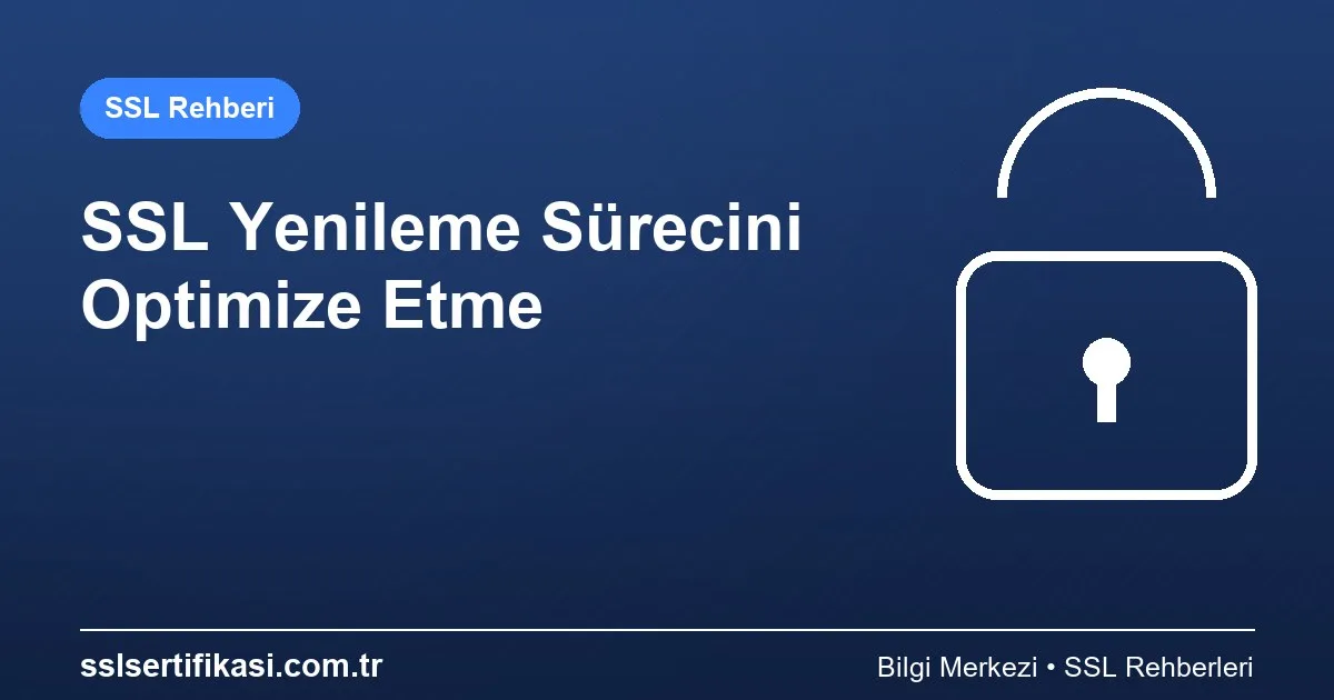 SSL Sertifikası Yenileme Rehberi: Optimizasyon