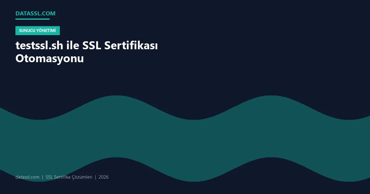 testssl.sh ile SSL Sertifikası Otomasyonu