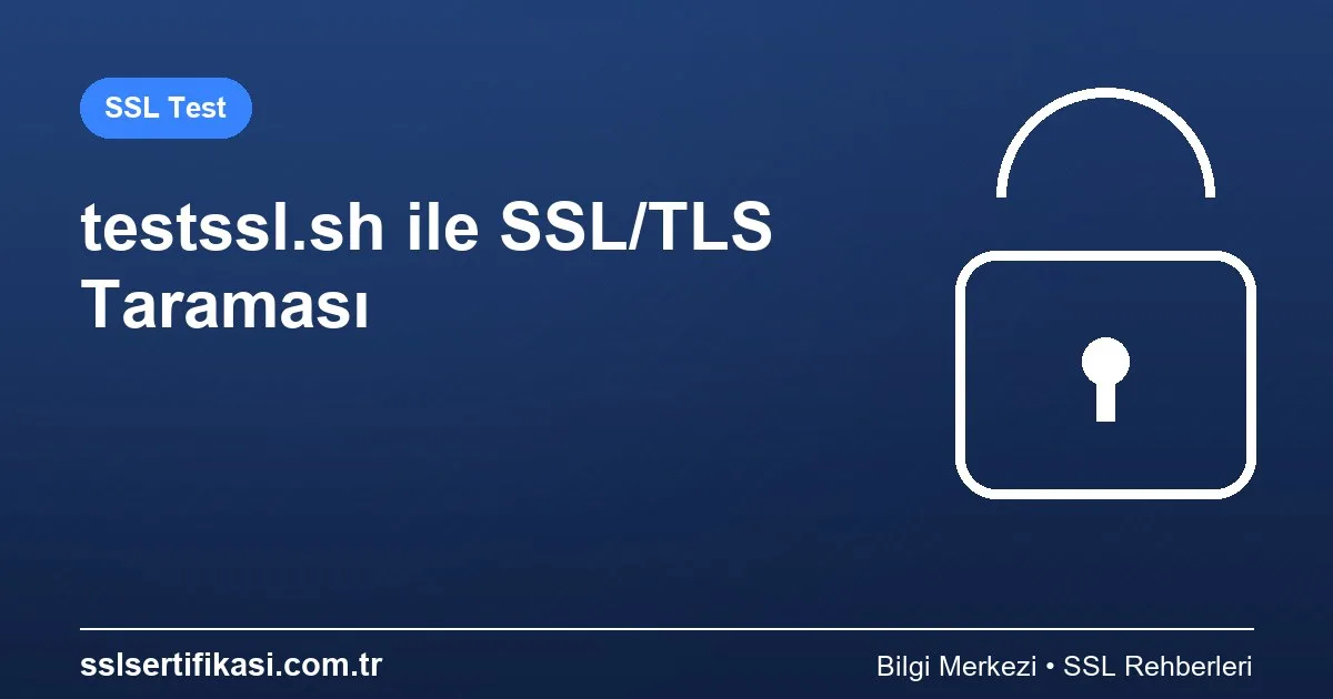 testssl.sh ile SSL Sertifikası Otomasyonu