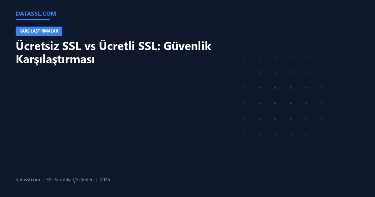 Ücretsiz SSL vs Ücretli SSL: Güvenlik Karşılaştırması