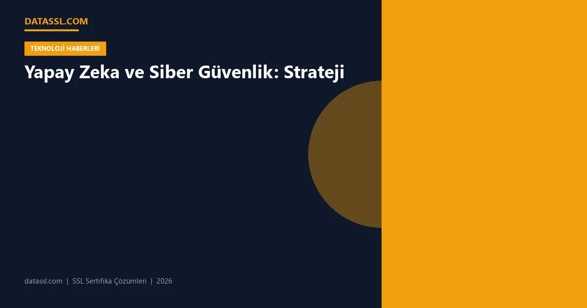 Yapay Zeka ve Siber Güvenlik: Strateji