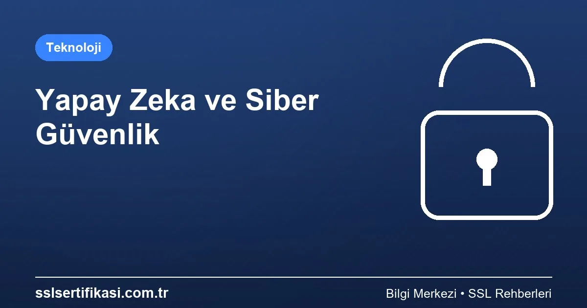 Yapay Zeka ve Siber Güvenlik: Strateji