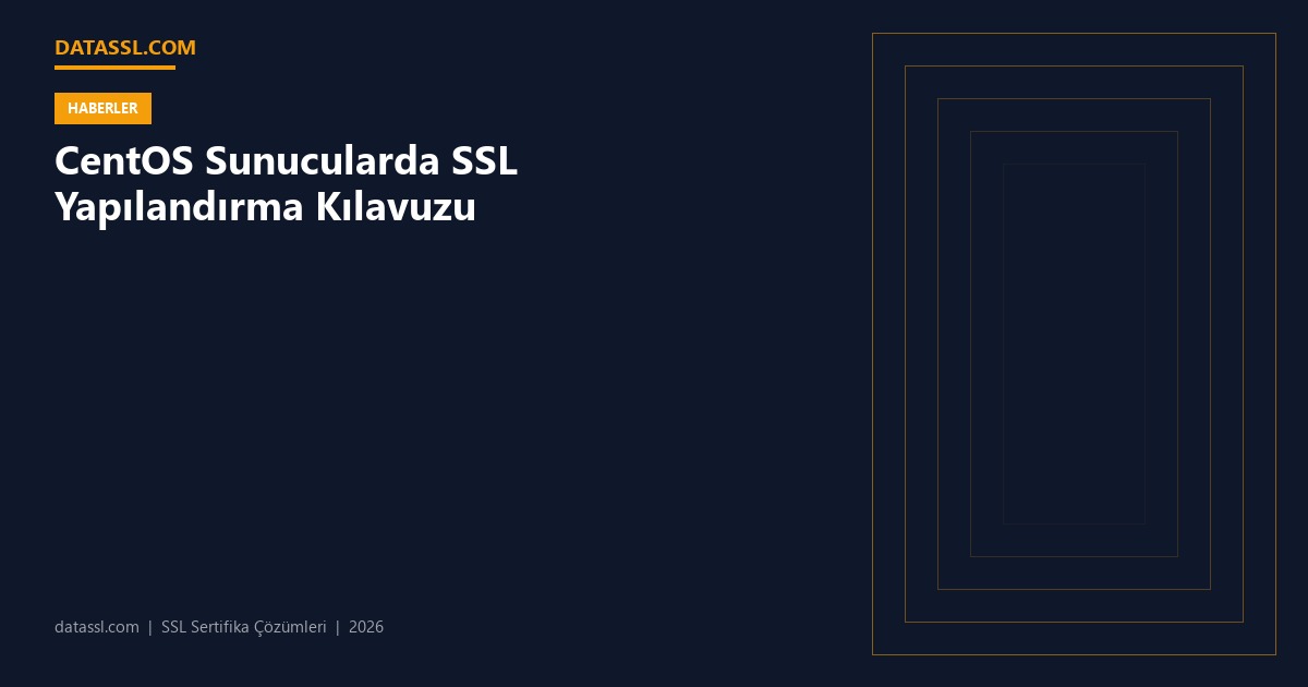 CentOS Sunucularda SSL Yapılandırma Kılavuzu