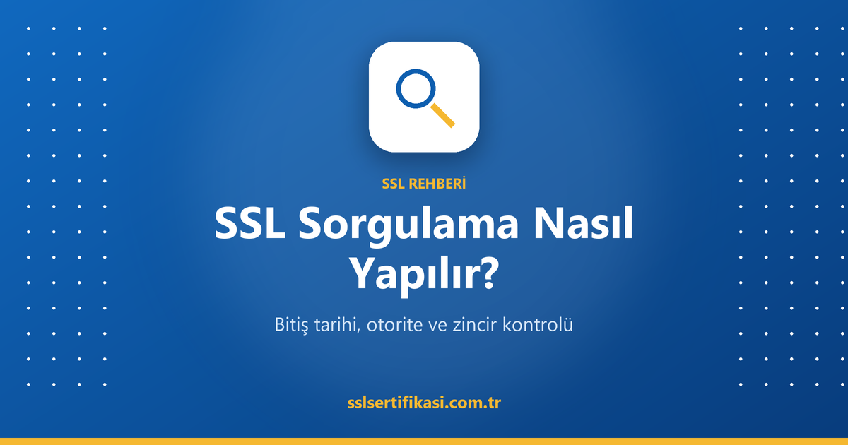 SSL Sorgulama: Sitenin SSL Sertifikası Nasıl Kontrol Edilir?