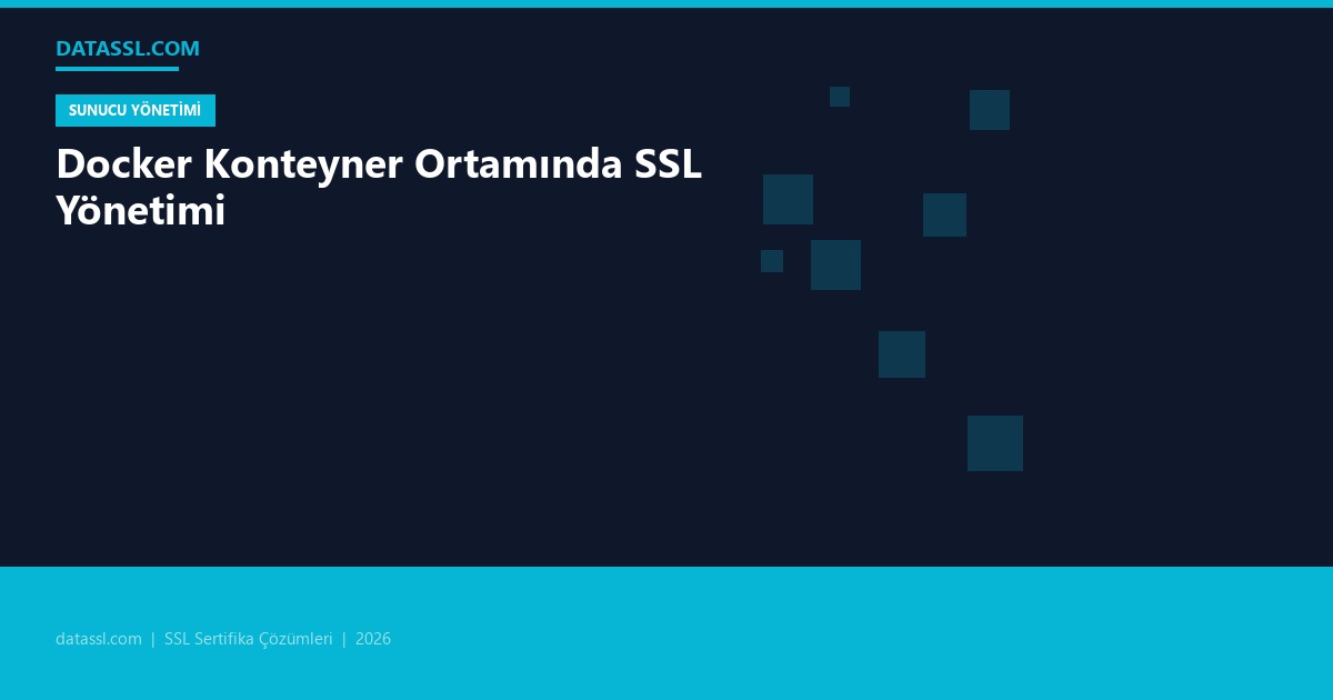 Docker Konteyner Ortamında SSL Yönetimi