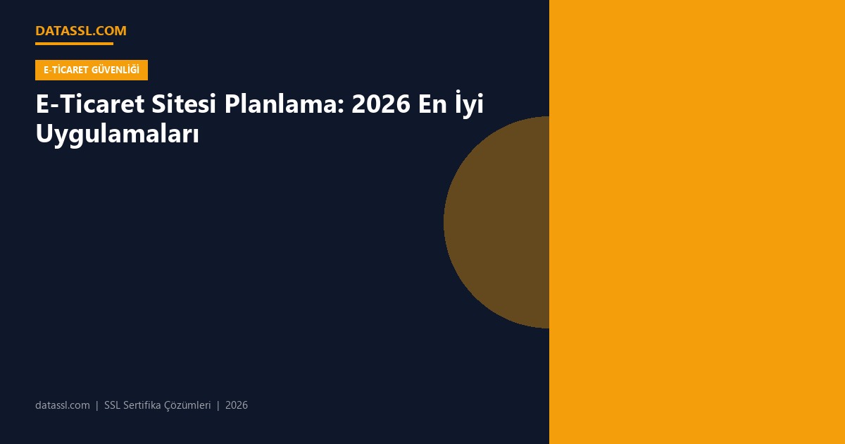 E-Ticaret Sitesi Planlama: 2026 En İyi Uygulamaları