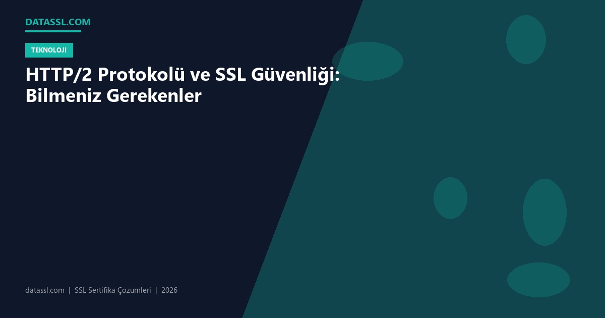 HTTP/2 Protokolü ve SSL Güvenliği: Bilmeniz Gerekenler