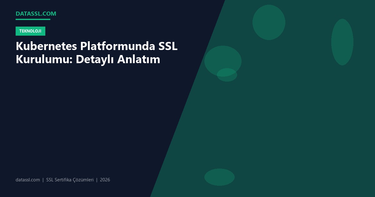 Kubernetes Platformunda SSL Kurulumu: Detaylı Anlatım