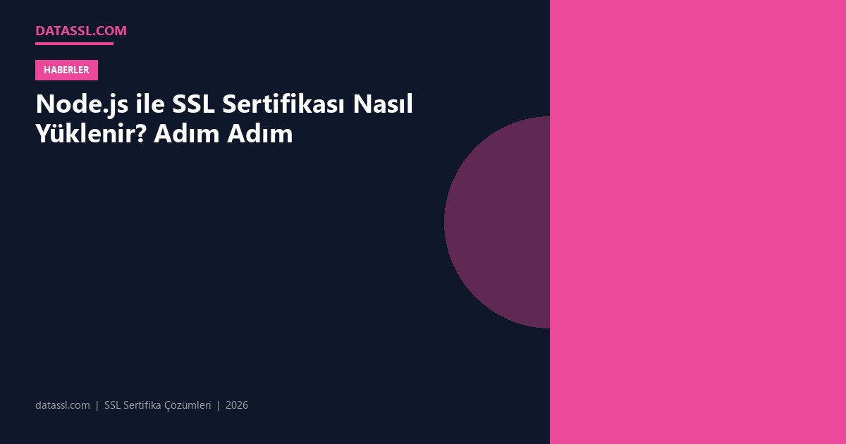 Node.js ile SSL Sertifikası Nasıl Yüklenir? Adım Adım