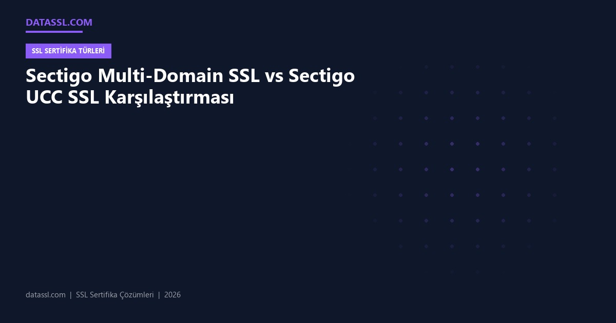 Sectigo Multi-Domain SSL vs Sectigo UCC SSL Karşılaştırması