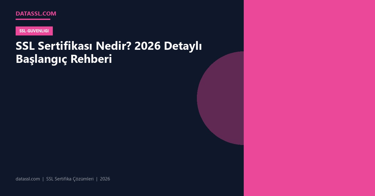 SSL Sertifikası Nedir? 2026 Detaylı Başlangıç Rehberi