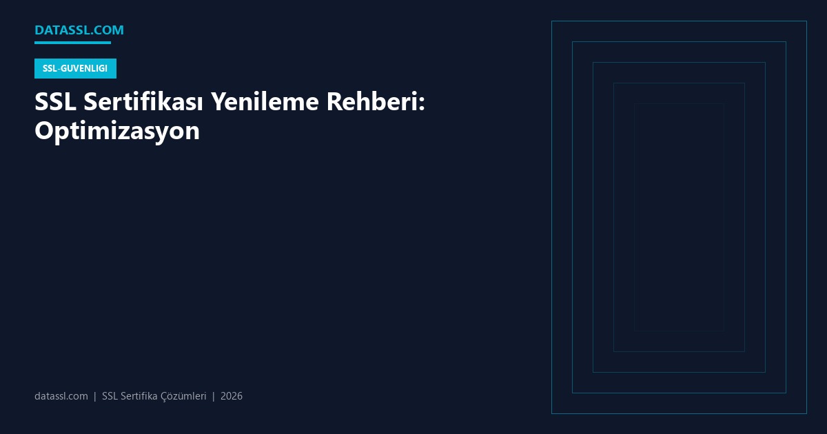 SSL Sertifikası Yenileme Rehberi: Optimizasyon